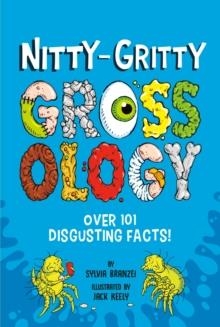 NITTY-GRITTY GROSSOLOGY : OVER 101 DISGUSTING FACTS! | 9780593752432 | SYLVIA BRANZEI