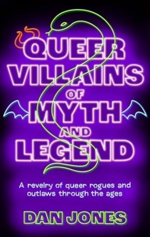 QUEER VILLAINS OF MYTH AND LEGEND | 9781804191361 | DAN JONES