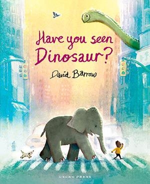 HAVE YOU SEEN DINOSAUR? | 9781776575145 | DAVID BARROW