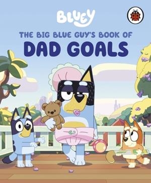 BLUEY: THE BIG BLUE GUY'S BOOK OF DAD GOALS | 9780241728925 | BLUEY
