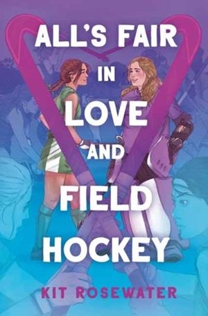 ALL'S FAIR IN LOVE AND FIELD HOCKEY | 9780593898451 | KIT ROSEWATER