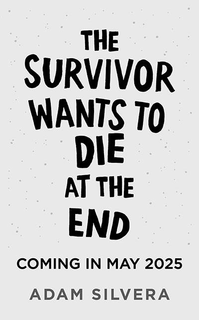 THE SURVIVOR WANTS TO DIE AT THE END (BOOK 3) | 9781398534728 | ADAM SILVERA