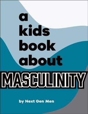 A KIDS BOOK ABOUT MASCULINITY | 9780241743898 | NEXT GEN MEN