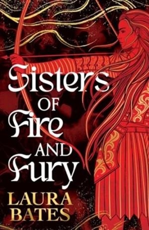 SISTERS OF FIRE AND FURY | 9781398536937 | LAURA BATES