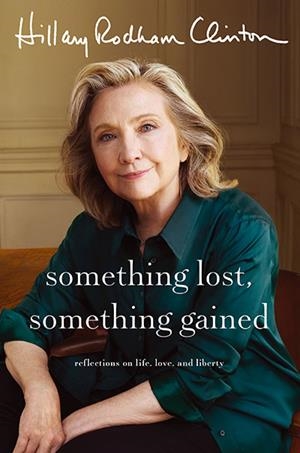 SOMETHING LOST SOMETHING GAINED | 9781398542730 | HILLARY RODHAM CLINTON