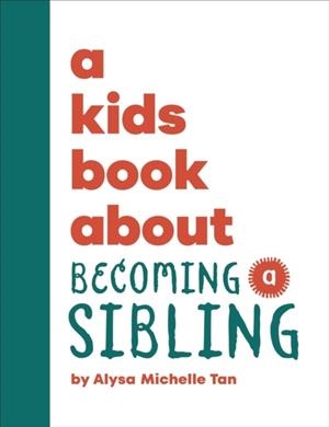 A KIDS BOOK ABOUT BECOMING A SIBLING | 9780241743843 | ALYSA MICHELLE TAN