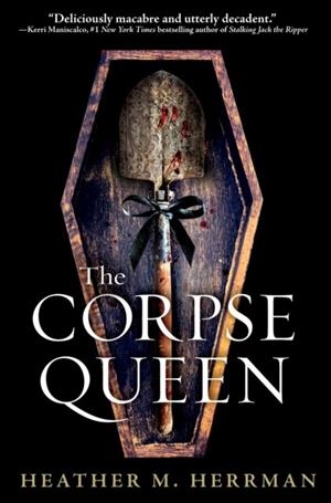 THE CORPSE QUEEN | 9781984816726 | HEATHER M. HERRMAN