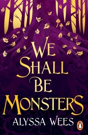 WE SHALL BE MONSTERS | 9781804941812 | ALYSSA WEES