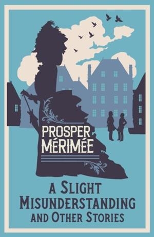 A SLIGHT MISUNDERSTANDING AND OTHER STORIES | 9781847495143 | PROSPER MÉRIMÉE