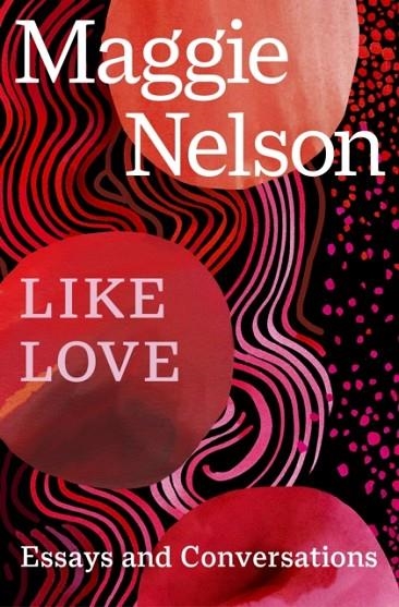 LIKE LOVE | 9781529933437 | MAGGIE NELSON