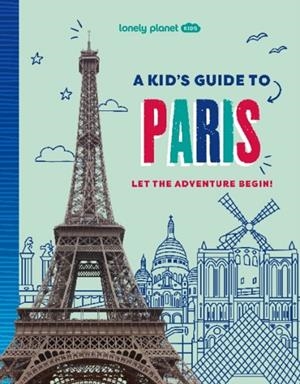 A KID'S GUIDE TO PARIS 1 | 9781837585274 | LONELY PLANET KIDS
