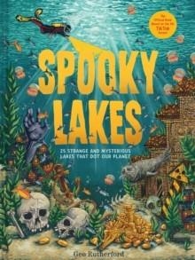 SPOOKY LAKES : 25 STRANGE AND MYSTERIOUS LAKES THAT DOT OUR PLANET | 9781419770531 | GEO RUTHERFORD