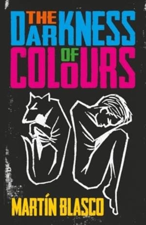 THE DARKNESS OF COLOURS | 9781913109332 | MARTIN BLASCO