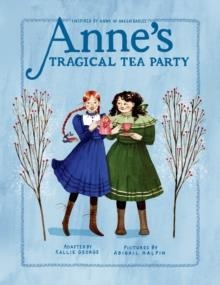 ANNE'S TRAGICAL TEA PARTY | 9780735267350 | KALLIE GEORGE,  ABIGAIL HALPIN 