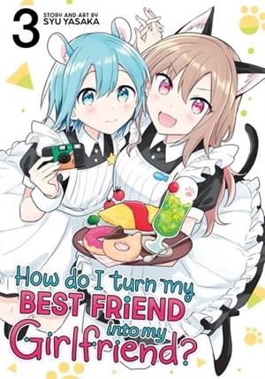 HOW DO I TURN MY BEST FRIEND INTO MY GIRLFRIEND? VOL. 3 : 3 | 9798891608894 | SYU YASAKA
