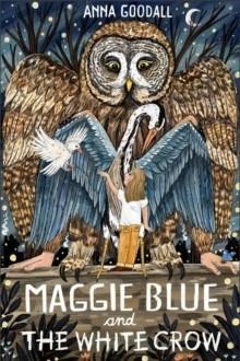 MAGGIE BLUE AND THE WHITE CROW | 9781913101824 | ANNA GOODALL