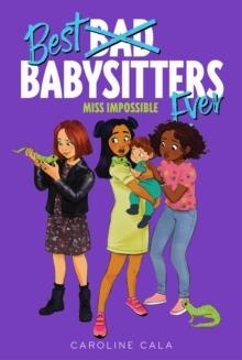BEST BABYSITTERS EVER (3): MISS IMPOSSIBLE | 9780358547679 | CAROLINE CALA