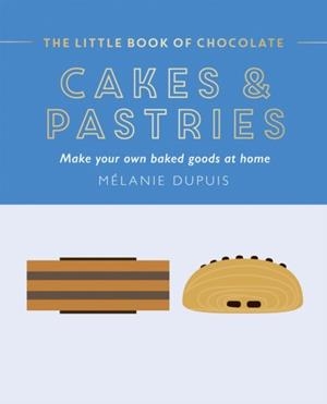 THE LITTLE BOOK OF CHOCOLATE : CAKES AND PASTRIES | 9781784887193 | MELANIE DUPUIS