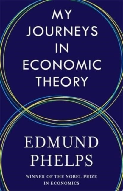 MY JOURNEYS IN ECONOMIC THEORY | 9780231219105 | EDMUND PHELPS