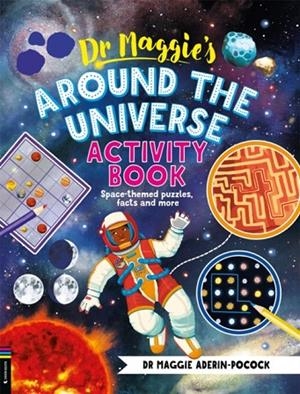 DR MAGGIE’S AROUND THE UNIVERSE ACTIVITY BOOK : SPACE-THEMED MAZES, MATHS GAMES AND MORE | 9781916763258 | DR MAGGIE ADERIN-POCOK
