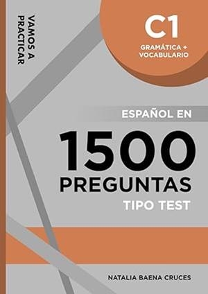 GRAMÁTICA + VOCABULARIO C1: ESPAÑOL EN 1500 PREGUNTAS TIPO TEST | 9798396004832 | NATALIA BAENA