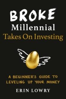 BROKE MILLENNIAL TAKES ON INVESTING : A BEGINNER'S GUIDE TO LEVELING-UP YOUR MONEY | 9780143133643 | ERIN LOWRY