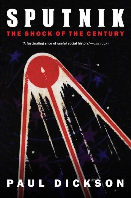 SPUTNIK: THE SHOCK OF THE CENTURY | 9781496215727 | PAUL DICKSON