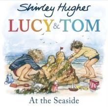 LUCY AND TOM AT THE SEASIDE | 9781782955160 | SHIRLEY HUGHES
