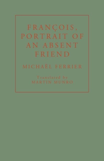 FRANCOIS, PORTRAIT OF AN ABSENT FRIEND | 9781913744229 | MICHAEL FERRIER