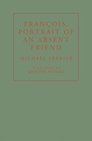 FRANCOIS, PORTRAIT OF AN ABSENT FRIEND | 9781913744229 | MICHAEL FERRIER