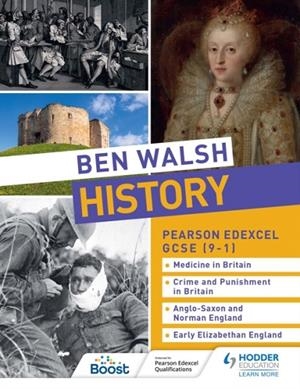 BEN WALSH HISTORY: PEARSON EDEXCEL GCSE (9–1): MEDICINE IN BRITAIN, CRIME AND PUNISHMENT IN BRITAIN, ANGLO-SAXON AND NORMAN ENGLAND AND EARLY ELIZABET | 9781510479333