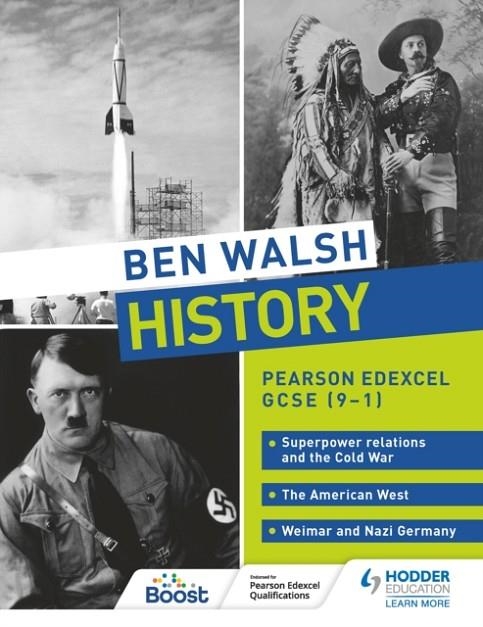 BEN WALSH HISTORY: PEARSON EDEXCEL GCSE (9–1): SUPERPOWER RELATIONS AND THE COLD WAR, THE AMERICAN WEST AND WEIMAR AND NAZI GERMANY DIGITAL | 9781510479241