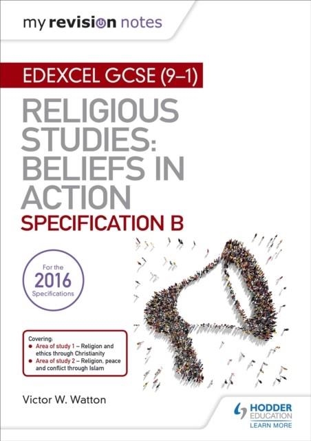 MY REVISION NOTES EDEXCEL RELIGIOUS STUDIES FOR GCSE (9-1): BELIEFS IN ACTION (SPECIFICATION B) DIGITAL | 9781510405028