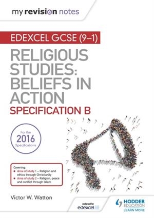 MY REVISION NOTES EDEXCEL RELIGIOUS STUDIES FOR GCSE (9-1): BELIEFS IN ACTION (SPECIFICATION B) DIGITAL | 9781510405035