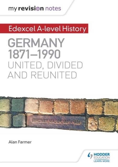 MY REVISION NOTES: EDEXCEL A-LEVEL HISTORY: GERMANY, 1871-1990: UNITED, DIVIDED AND REUNITED DIGITAL | 9781471876660