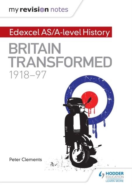 MY REVISION NOTES: EDEXCEL AS/A-LEVEL HISTORY: BRITAIN TRANSFORMED, 1918-97 DIGITAL | 9781471876455