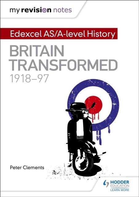 MY REVISION NOTES: EDEXCEL AS/A-LEVEL HISTORY: BRITAIN TRANSFORMED, 1918-97 DIGITAL | 9781471876448