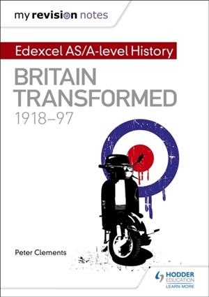 MY REVISION NOTES: EDEXCEL AS/A-LEVEL HISTORY: BRITAIN TRANSFORMED, 1918-97 DIGITAL | 9781471876448