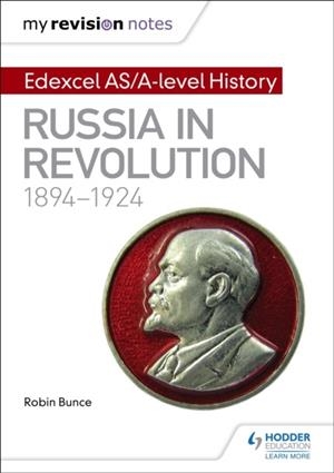 MY REVISION NOTES: EDEXCEL AS/A-LEVEL HISTORY: RUSSIA IN REVOLUTION, 1894-1924 DIGITAL | 9781471876592