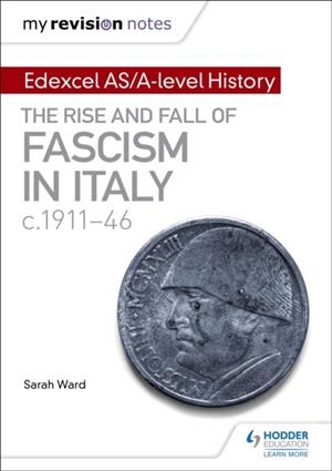 MY REVISION NOTES: EDEXCEL AS/A-LEVEL HISTORY: THE RISE AND FALL OF FASCISM IN ITALY C1911-46 DIGITAL | 9781471876530