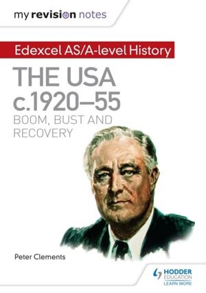 MY REVISION NOTES: EDEXCEL AS/A-LEVEL HISTORY: THE USA, C1920–55: BOOM, BUST AND RECOVERY DIGITAL | 9781471876486