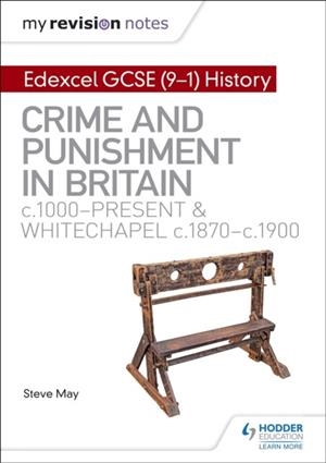 MY REVISION NOTES: EDEXCEL GCSE (9-1) HISTORY: CRIME AND PUNISHMENT IN BRITAIN, C1000-PRESENT AND WHITECHAPEL, C1870-C1900 DIGITAL | 9781510402997