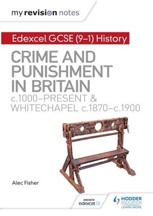 MY REVISION NOTES: EDEXCEL GCSE (9-1) HISTORY: CRIME AND PUNISHMENT IN BRITAIN, C1000-PRESENT AND WHITECHAPEL, C1870-C1900 DIGITAL | 9781510402980