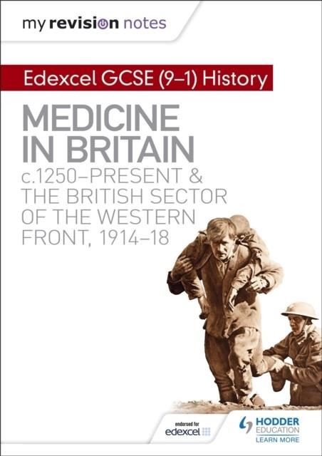 MY REVISION NOTES: EDEXCEL GCSE (9-1) HISTORY: MEDICINE IN BRITAIN, C1250-PRESENT AND THE BRITISH SECTOR OF THE WESTERN FRONT, 1914-18 DIGITAL | 9781510403031