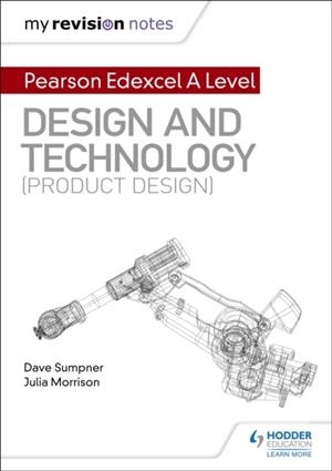 MY REVISION NOTES: PEARSON EDEXCEL A LEVEL DESIGN AND TECHNOLOGY (PRODUCT DESIGN) DIGITAL | 9781510474222