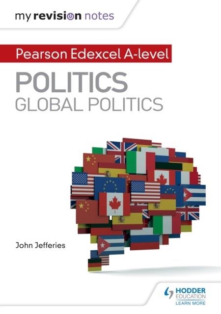 MY REVISION NOTES: PEARSON EDEXCEL A-LEVEL POLITICS: GLOBAL POLITICS DIGITAL | 9781510472761