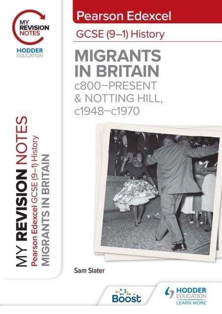 MY REVISION NOTES: PEARSON EDEXCEL GCSE (9–1) HISTORY: MIGRANTS IN BRITAIN, C800–PRESENT AND NOTTING HILL, C1948–C1970 DIGITAL | 9781398368712
