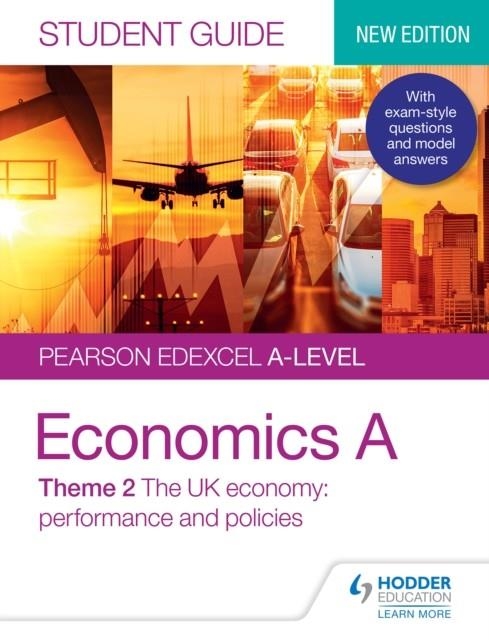 PEARSON EDEXCEL A-LEVEL ECONOMICS A STUDENT GUIDE: THEME 2 THE UK ECONOMY – PERFORMANCE AND POLICIES DIGITAL | 9781510456907