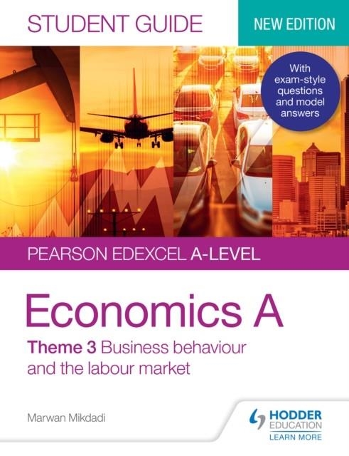 PEARSON EDEXCEL A-LEVEL ECONOMICS A STUDENT GUIDE: THEME 3 BUSINESS BEHAVIOUR AND THE LABOUR MARKET DIGITAL | 9781510456938