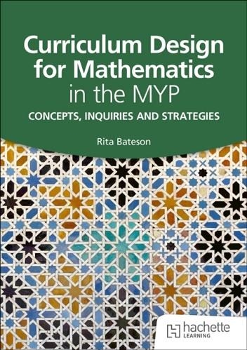 CURRICULUM DESIGN FOR MATHEMATICS IN THE MYP | 9781036005634